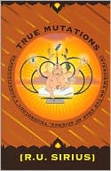 True Mutations: Interviews on the Edge of Science, Technology, and Consciousness