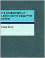 The Autobiography Of Charles Darwin (Large Print Edition)