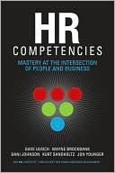 HR Competencies: Mastery at the Intersection of People and Business