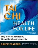 Tai Chi: Health for Life: How and Why It Works for Health, Stress Relief and Longevity