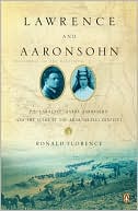 Lawrence and Aaronsohn: T. E. Lawrence, Aaron Aaronsohn, and the Seeds of the Arab-Israeli Conflict