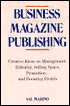 Business Magazine Publishing: Creative Ideas on Management, Editorial, Selling Space, Promotion