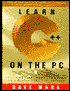 Learn C++ on the PC: All You Need to Start Programming in C++