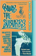 download Bomb the Suburbs : Graffiti, Race, Freight-Hopping and the Search for Hip Hop's Moral Center book