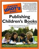 The Complete Idiot's Guide to Publishing Children's Books, 3rd Edition