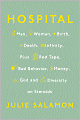 Hospital: Man, Woman, Birth, Death, Infinity, Plus Red Tape, Bad Behavior, Money, God and Diversity on Steroids