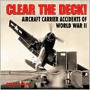 Clear the Deck!: Aircraft Carrier Accidents of World War II