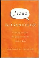 Jesus the Evangelist: Learning to Share the Gospel from the Book of John