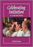 Celebrating Initiation: A Guide for Priests