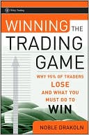Winning the Trading Game: Why 95% of Traders Lose and What You Must Do to Win