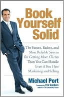 Book Yourself Solid: The Fastest, Easiest, and Most Reliable System for Getting More Clients Than You Can Handle Even if You Hate Marketing and Selling