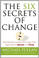 The Six Secrets of Change: What the Best Leaders Do to Help Their Organizations Survive and Thrive