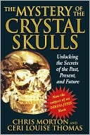 Mystery of the Crystal Skulls: Unlocking the Secrets of the past, Present and Future