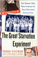 The Great Starvation Experiment: The Heroic Men Who Starved so That Millions Could Live