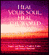Heal Your Soul, Heal the World: Prayers and Poems to Comfort, Inspire, and Connect Humanity