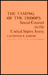The Taming of the Troops: Social Control in the United States Army