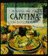 Cantina: The Best of Casual Mexican Cooking