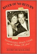 River of No Return: Tennessee Ernie Ford and the Woman He Loved