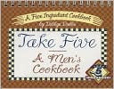 download Take Five : A Men's Cookbook: A Five Ingredient Cookbook book