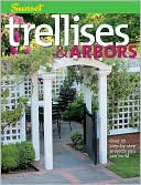 Trellises & Arbors: Over 35 Step-by-step Projects You Can Build