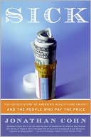 Sick: The Untold Story of America's Health Care Crisis - And the People Who Pay the Price
