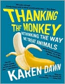 Thanking the Monkey: Rethinking the Way We Treat Animals