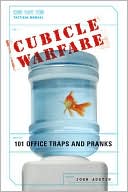 Cubicle Warfare: 101 Office Traps and Pranks
