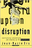 Disruption: Overturning Conventions and Shaking Up the Marketplace