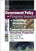 Government Policy and Program Impacts on Technology Development, Transfer, and Commercialization: International Perspective