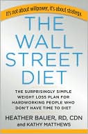 The Wall Street Diet: The Surprisingly Simple Weight Loss Plan for People Who Don't Have Time to Diet