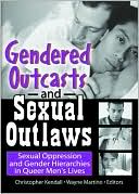Gendered Outcasts and Sexual Outlaws: Sexual Oppression and Gender Hierarchies in Queer Men's Lives