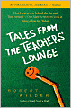Tales from the Teachers' Lounge: What I Learned in School the Second Time Around-One Man's Irreverent Look at Being a Teacher Today