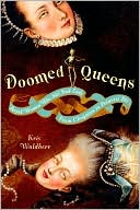 Doomed Queens: Royal Women Who Met Bad Ends, From Cleopatra to Princess Di