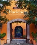 Haciendas: Spanish Colonial Houses in the U.S. and Mexico