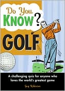 Do You Know? Golf: A Challenging Quiz for Anyone Who Loves the World's Greatest Game