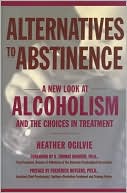 Alternatives to Abstinence: A New Look at Alcoholism and the Choices in Treatment