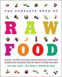 The Complete Book of Raw Food: Healthy Vegetarian Cuisine Made with Living Food