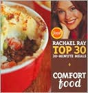 Comfort Food: Rachael Ray's Top 30 30-Minutes Meals