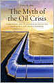 The Myth of the Oil Crisis: Overcoming the Challenges of Depletion, Geopolitics, and Global Warming