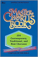 Master Chorus Book: 250 Contemporary, Traditional, and New Choruses