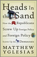 download Heads in the Sand : How the Republicans Screw up Foreign Policy and Foreign Policy Screws up the Democrats book