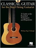 Classical Guitar for the Steel-String Guitarist: A Guide to the Essential Techniques and Repertoire