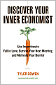 Discover Your Inner Economist: Use Incentives to Fall in Love, Survive Your Next Meeting, and Motivate Your Dentist