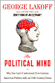 The Political Mind: Why You Can't Understand 21st Century American Politics with an 18th Century Brain