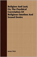 Religion And Lust; Or, The Psychical Correlation Of Religious Emotion And Sexual Desire