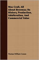 Wax Craft, All about Beeswax; Its History, Production, Adulteration, and Commercial Value
