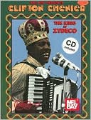 Mel Bay Presents Clifton Chenier: the King of Zydeco