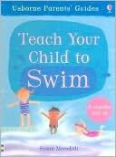 Teach Your Child to Swim (Usborne Parents' Guide Series)