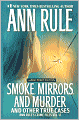 Smoke, Mirrors, and Murder and Other True Cases (Ann Rule's Crime Files Series #12)