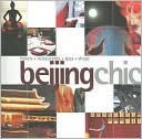 Beijing Chic: Hotels, Restaurants, Spas, Shops